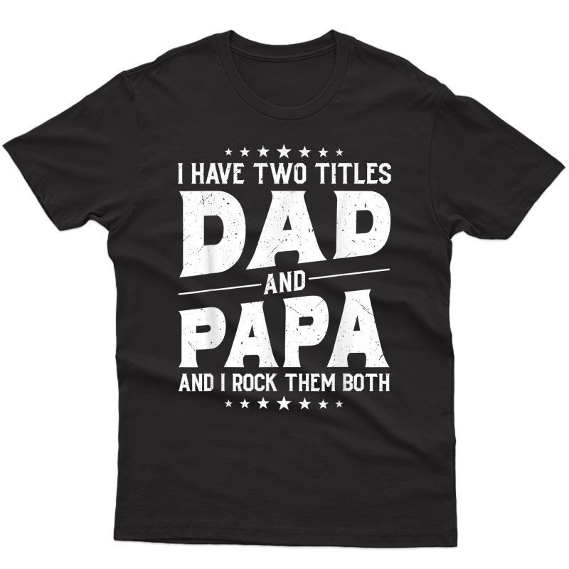 I Have Two Titles Dad And Papa And I Rock Them Both Vintage T-shirt