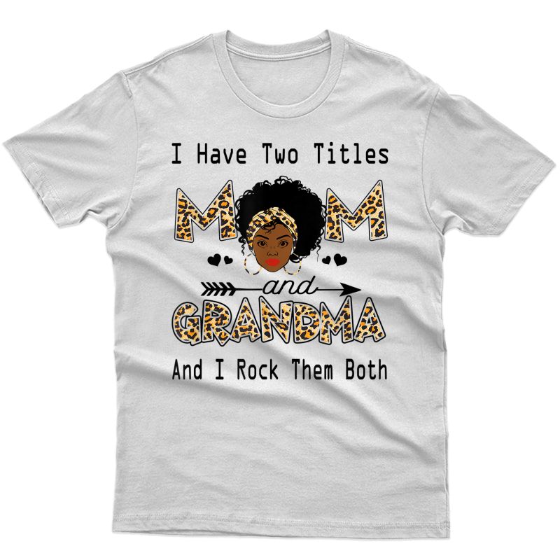 I Have Two Titles Mom And Grandma Leopard Black Girl God T-shirt