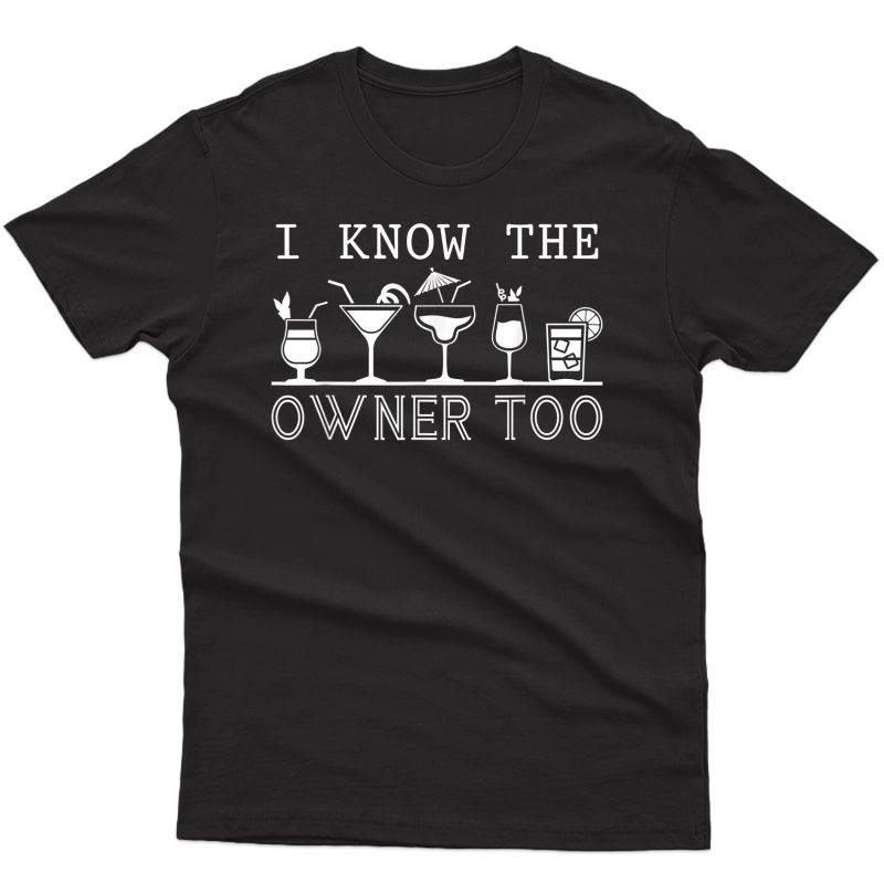 I Know The Owner Too Funny Bartender Gift T-shirt