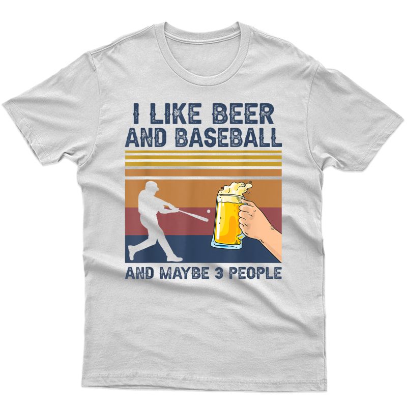 I Like Beer And Baseball And Maybe 3 People Funny Gift T-shirt