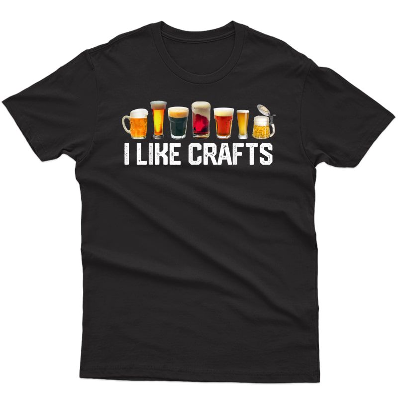 I Like Crafts Craft Beer Microbrew Hops Funny Gift Tshirt