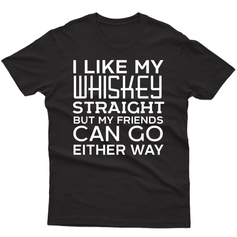 I Like My Whiskey Straight Funny Bartender Gay Rights Shirt