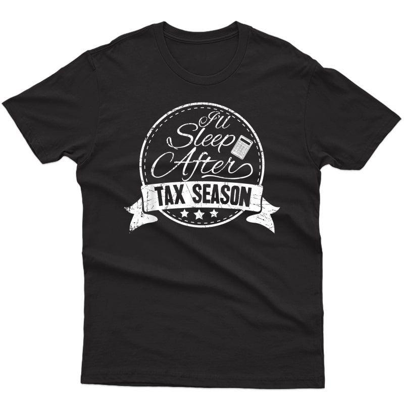 I'll Sleep After Tax Season Funny Cpa Accountant Gift T-shirt
