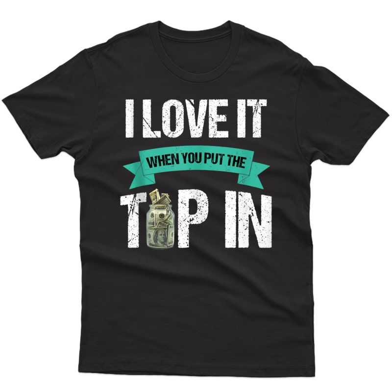I Love It When You Put The Tip In Funny Bartender Tank Top Shirts