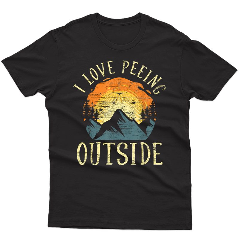 I Love Peeing Outside Pee Shirts Hiking Walking In Nature T-shirt