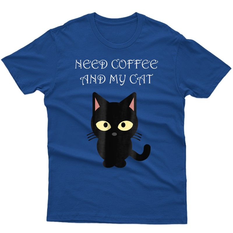 I Need Coffee And My Cat T-shirt Funny Novelty T