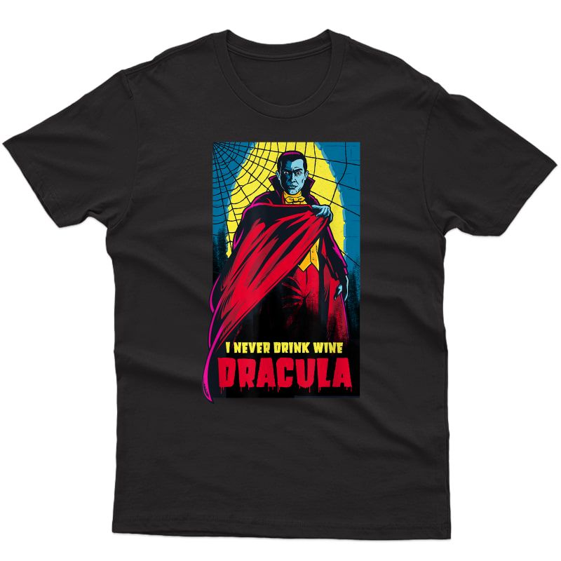 I Never Drink Wine Dracula T-shirt