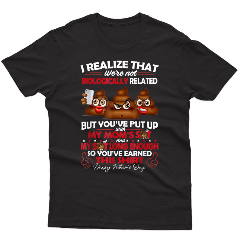I Realize That We're Not Biologically Related Father's Day T-shirt