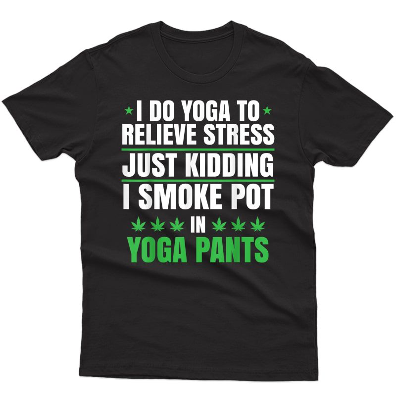 I Smoke Pot In Yoga Pants | Marijuana Cannabis T-shirt