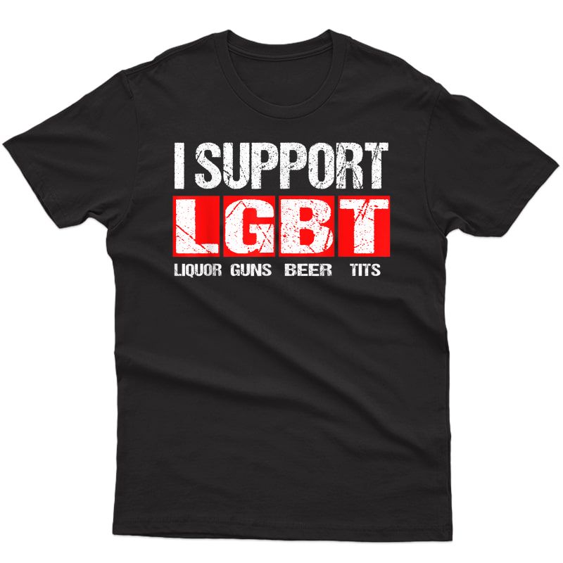 I Support Lgbt - Liquor Guns Beer Tits T-shirt