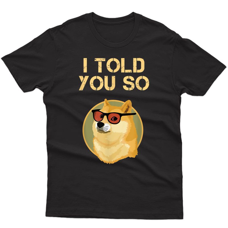 I Told You So To Buy Dogecoin Now Dog Is A Rich Millionaire T-shirt