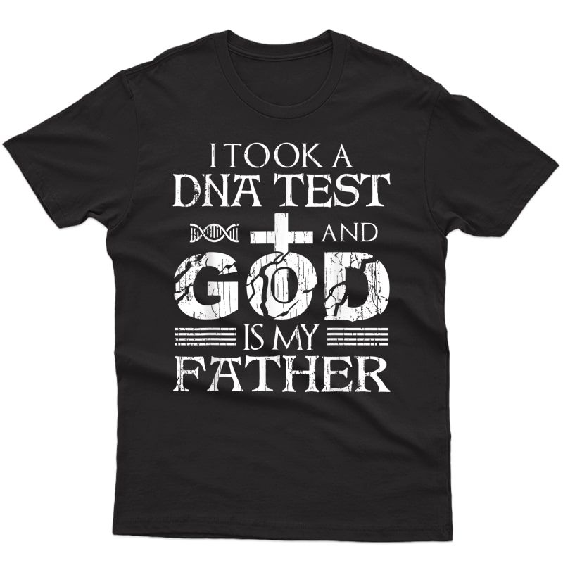 I Took A Dna Test And God Is My Father - Jesus Christ Gift T-shirt
