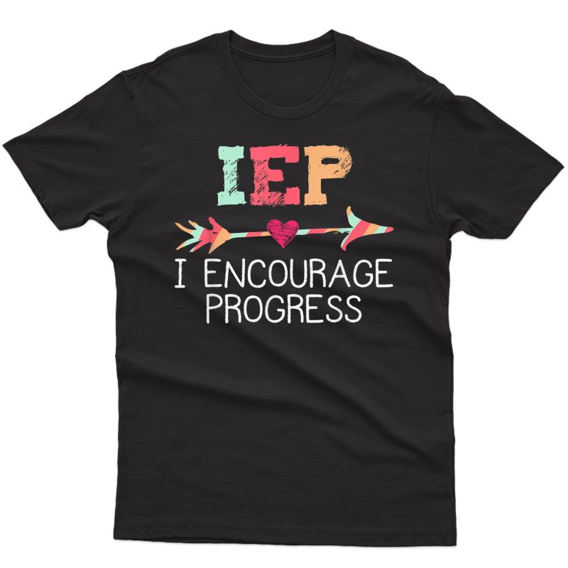 Iep I Encourage Progress Special Education Tea Shirt