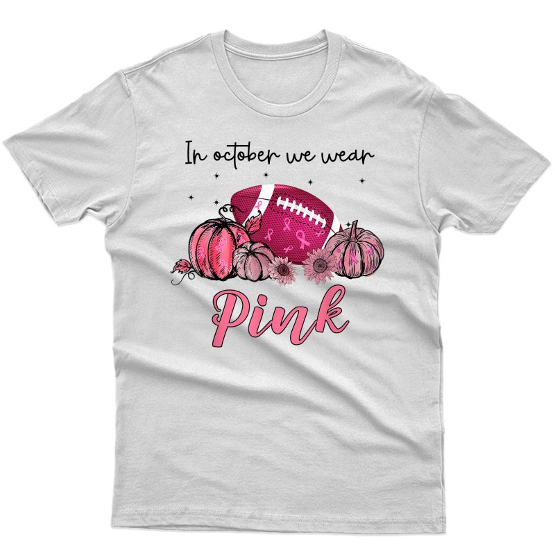 In October We Wear Pink Football Breast Cancer Awareness T-shirt
