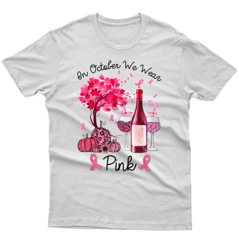 In October We Wear Pink Pumpkin Wine Breast Cancer Awareness T-shirt