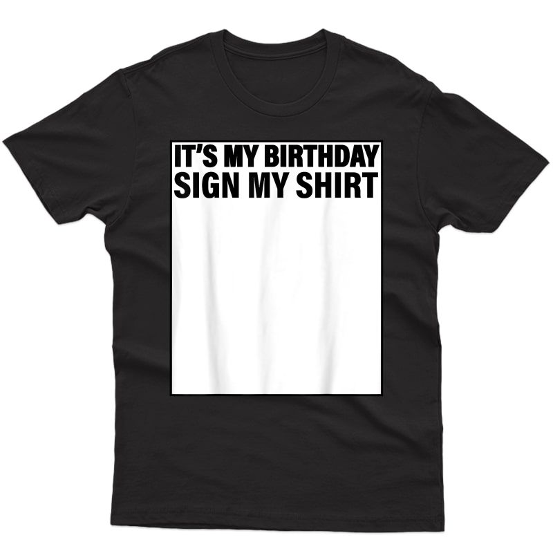 It's My Birthday Sign My Shirt Funny T-shirt T-shirt