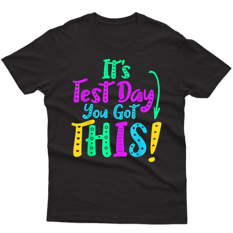 It's Test Day You Got This Funny Testing Day Tea Student T-shirt