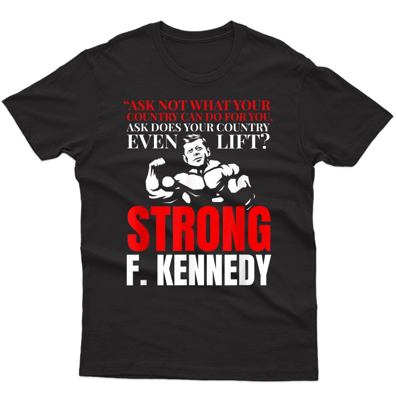 John F. Kennedy Strong Do You Even Lift Weight Lifting Shirt