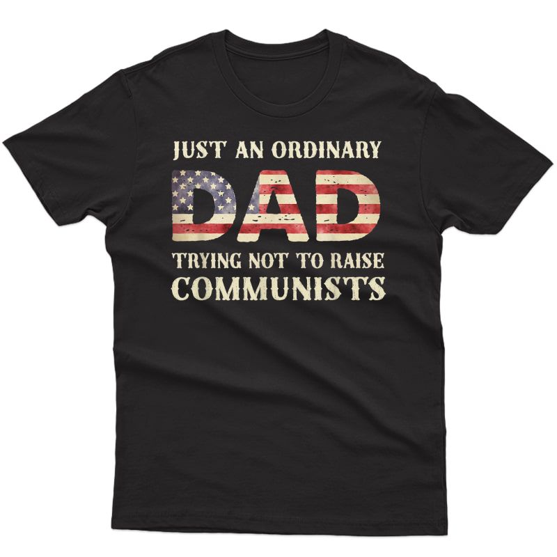 Just An Ordinary Dad Trying Not To Raise Communist Skull Dad T-shirt