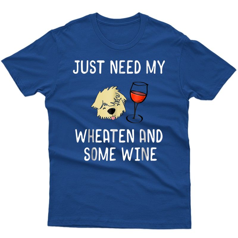 Just Need My Wheaten And Some Red Wine Funny Shirt