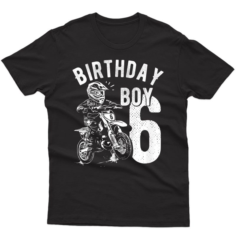  6 Years Old - Birthday Boy - Dirt Bike - Motorcycle T-shirt