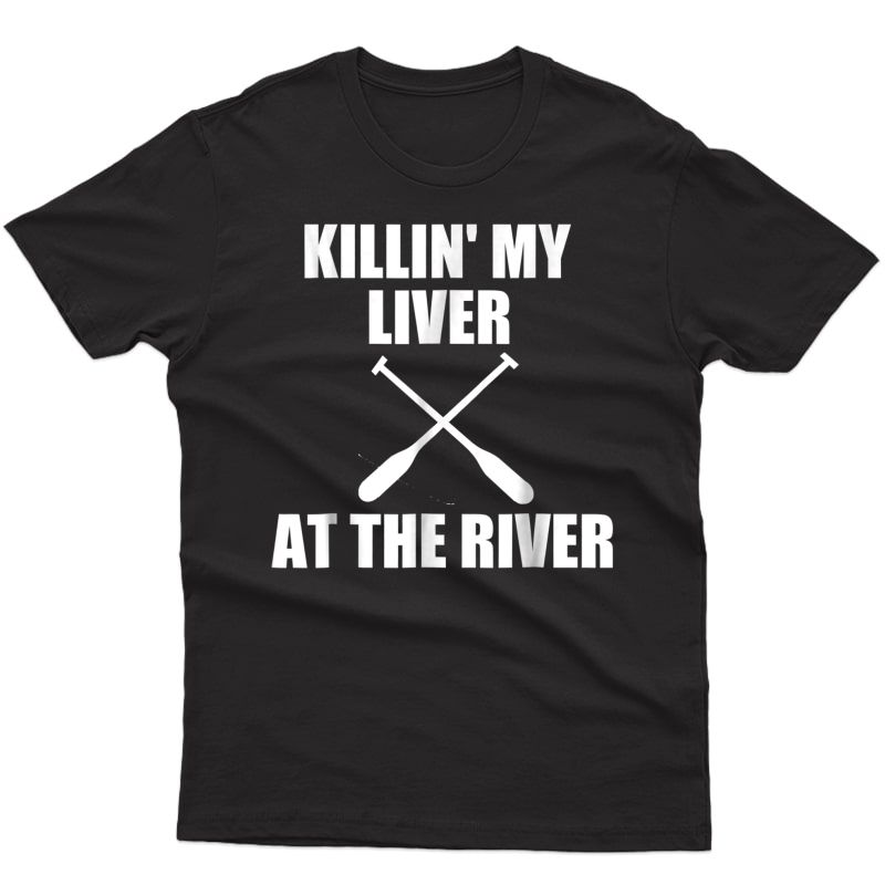 Killin' My Liver At The River T Shirt | Beer Camping T Shirt