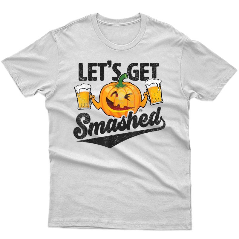 Lets Get Smashed Funny Pumpkin Beer Halloween T-shirt