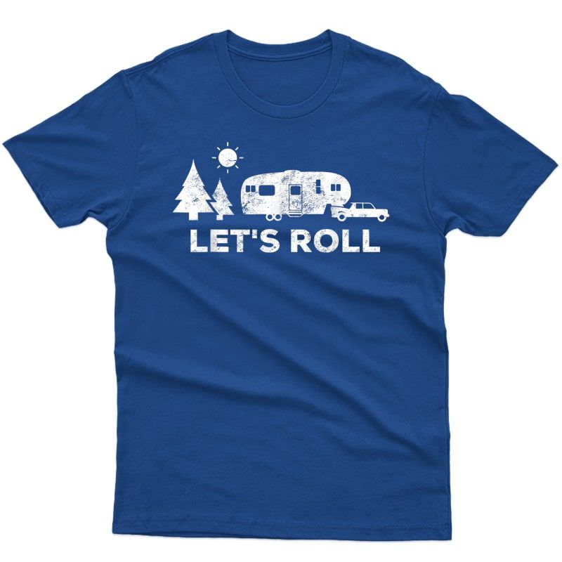 Lets Roll Camping T Shirt 5th Wheel Camper Rv Vacation Gift