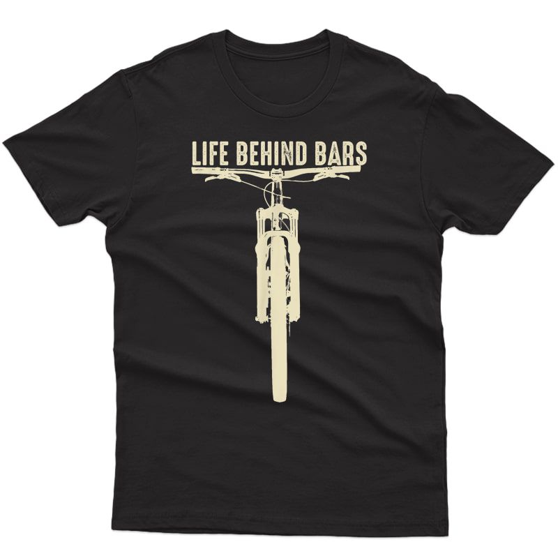 Life Behind Bars Shirt | Cute I Love Mtb Cross Cycling Gift