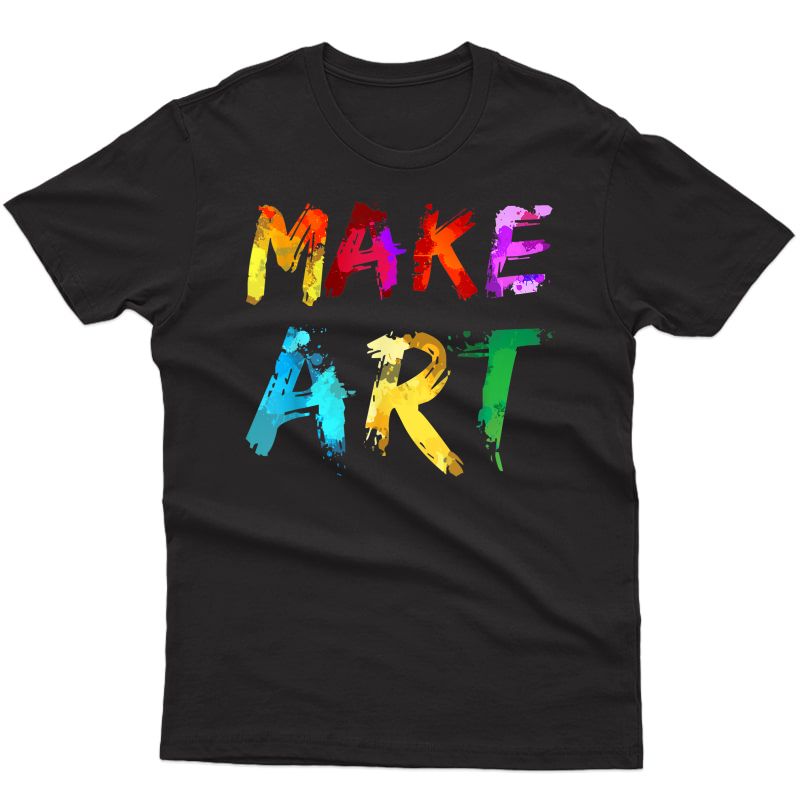 Make Art Painter Artist Tea Artsy Gift T-shirt