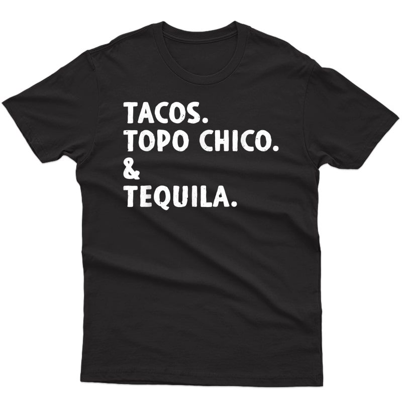  Tacos Topo Chico And Tequila Funny Tacos T-shirt