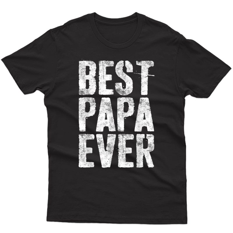 S Best Papa Ever T-shirt Grandfather Gift Shirt T-shirt