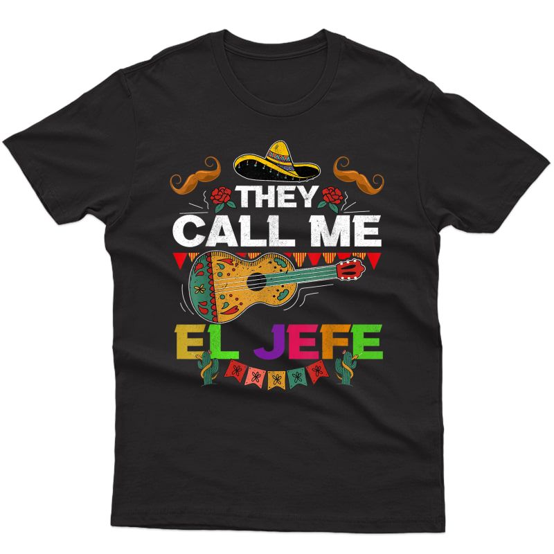 S Cinco De Mayo Father Mexican Fiesta They Call Me El Jefe T-shirt