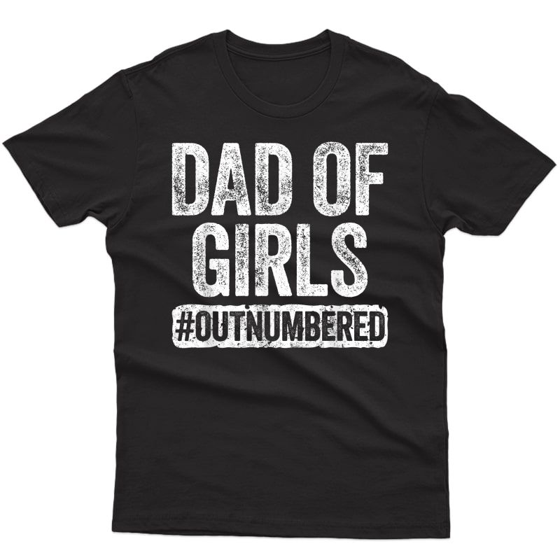 S Dad Of Girls Outnumbered T-shirt Father's Day Gift T-shirt