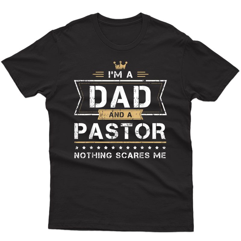 S Dad & Pastor Nothing Scares Me Gift T-shirt