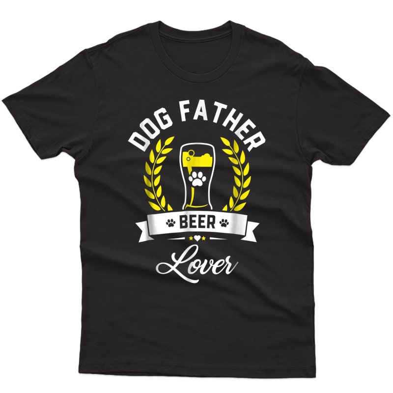 S Dog Father Beer Lover Shirt Best Dog Dad Fathers Day T-shirt