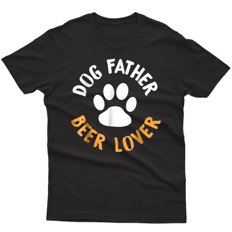 S Dog Father Beer Lover Shirt - Funny Dog Dad T-shirt