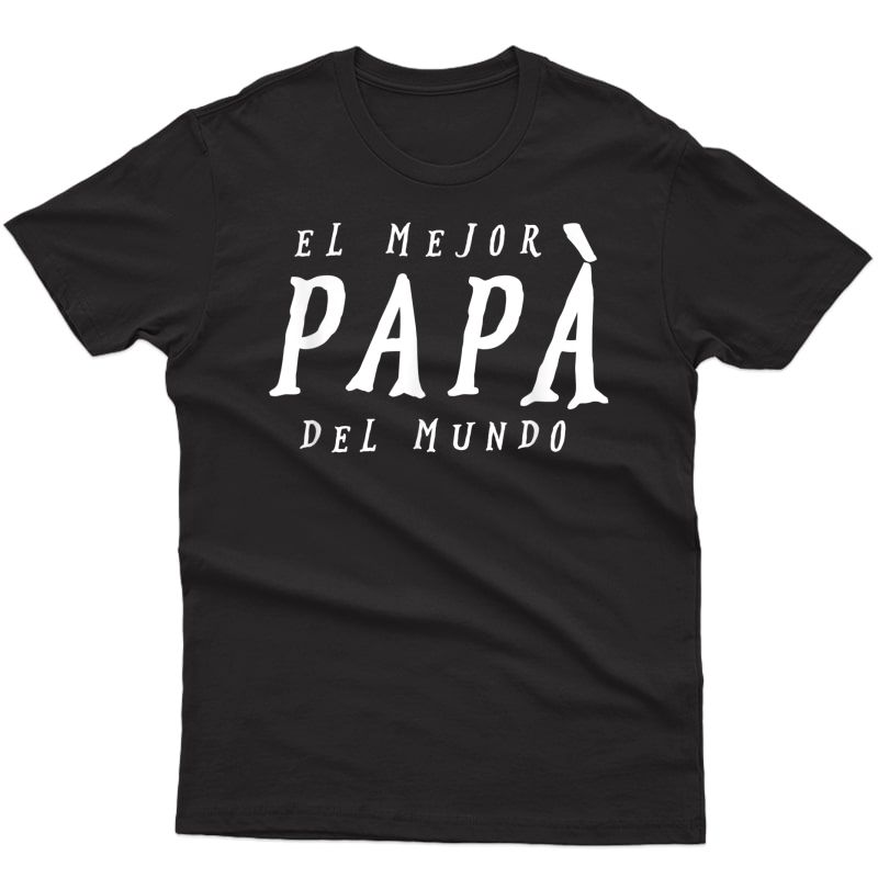 S El Mejor Papa Del Mundo T-shirt Feliz Dia Del Padre Regalos