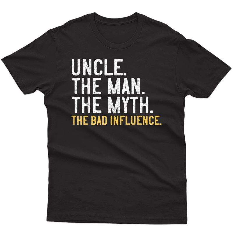 S Father's Day Uncle The Man The Myth The Bad Influence T-shirt