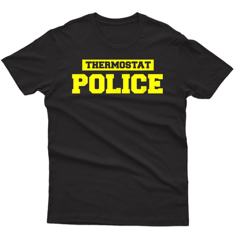 S Funny Father's Day Shirt - Thermostat Police - Dad Shirts