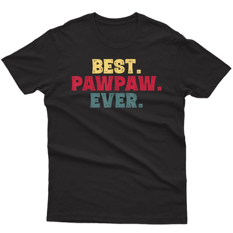 S Funny Grandpa Gifts From , Best Pawpaw Ever Papa Gift T-shirt