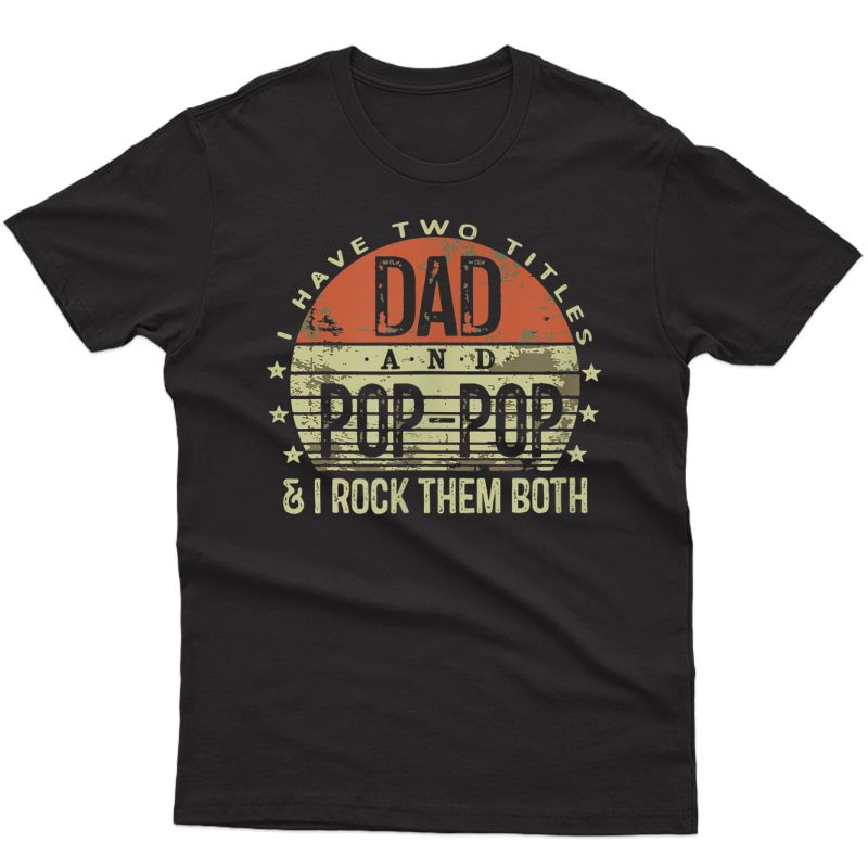 S I Have Two Titles Dad And Poppop I Rock Them Both T-shirt