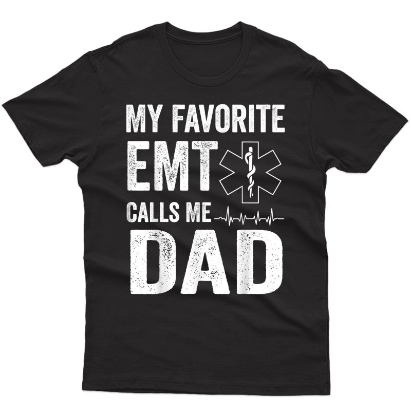 S My Favorite Emt Calls Me Dad T Shirt Fathers Day T-shirt