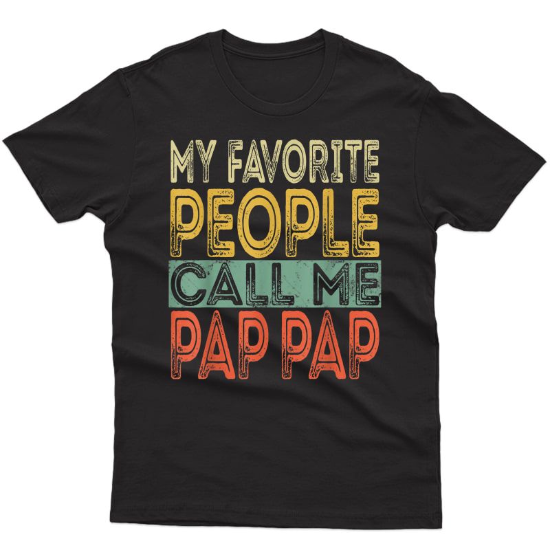 S My Favorite People Call Me Pap Pap Funny Dad Papa Grandpa T-shirt
