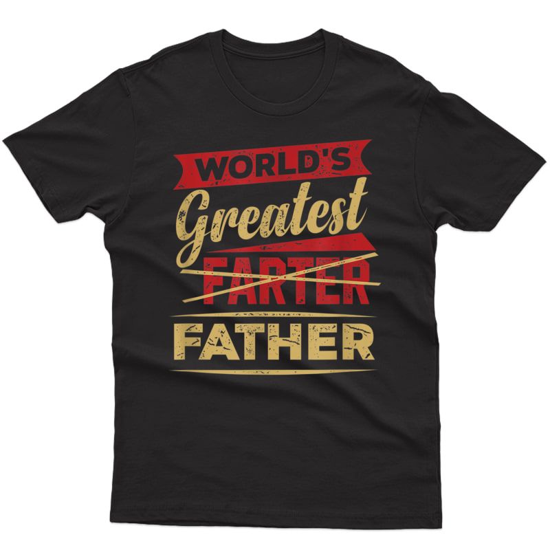 S World's Greatest Farter Father I Mean Father T-shirts T-shirt