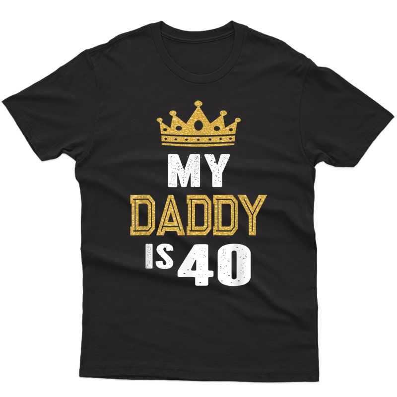 My Daddy Is 40 Years Old 40th Dad's Birthday Gift For Him T-shirt