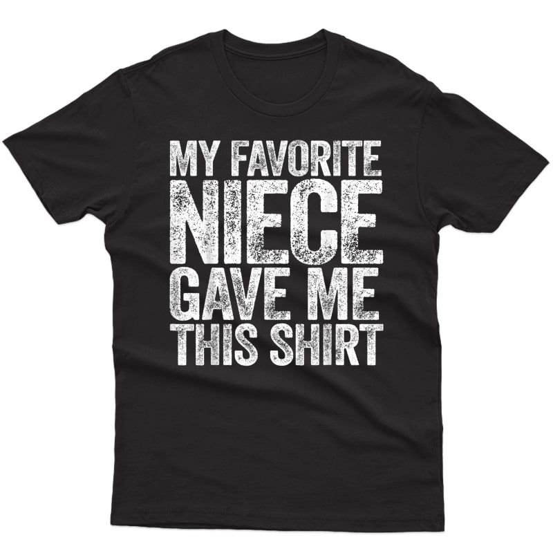 My Favorite Niece Gave Me This Shirt T-shirt T-shirt