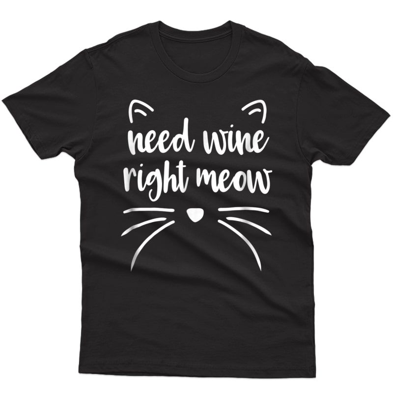 Need Wine Right Meow - Cute T-shirt For Cat Lovers