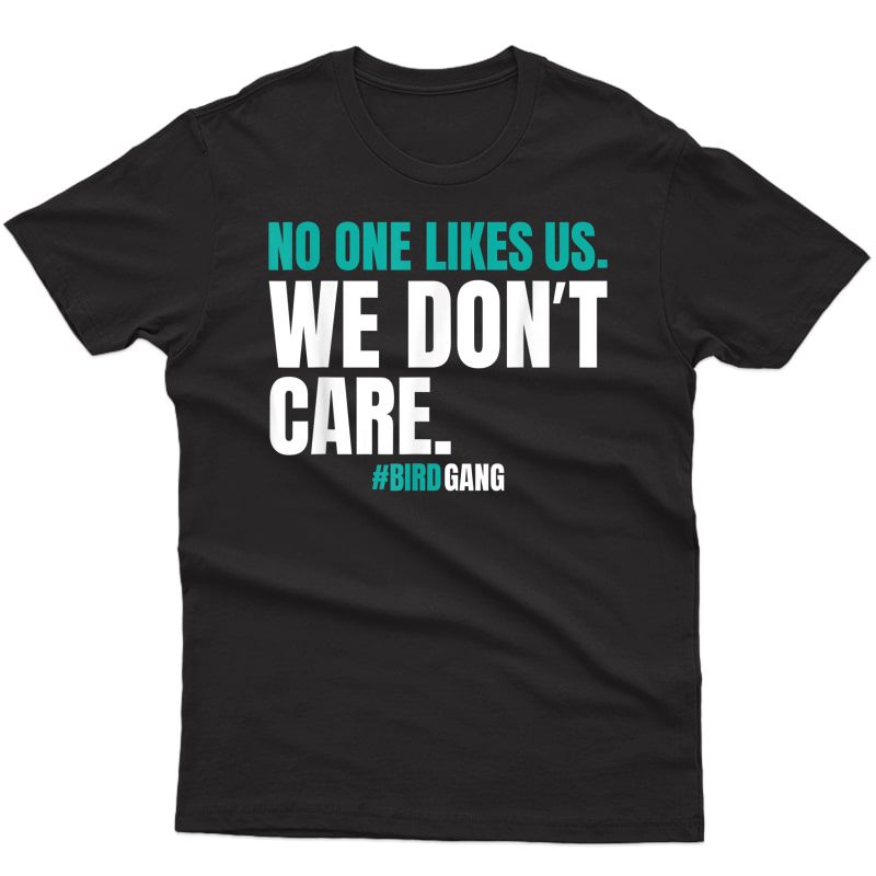 No One Likes Us We Don't Care Funny Philly Bird Gang T Shirt T-shirt