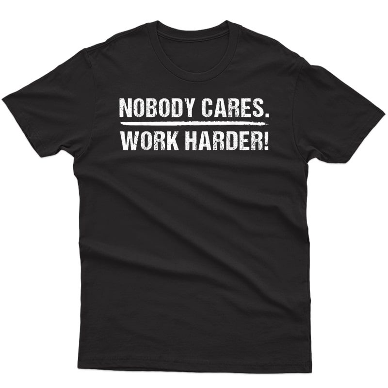 Nobody Cares Work Harder Motivational Ness Workout Gym T-shirt